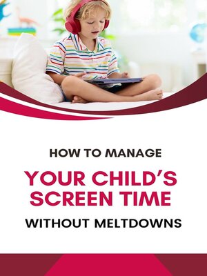 cover image of How to Manage Your Child's Screen Time Without Meltdowns